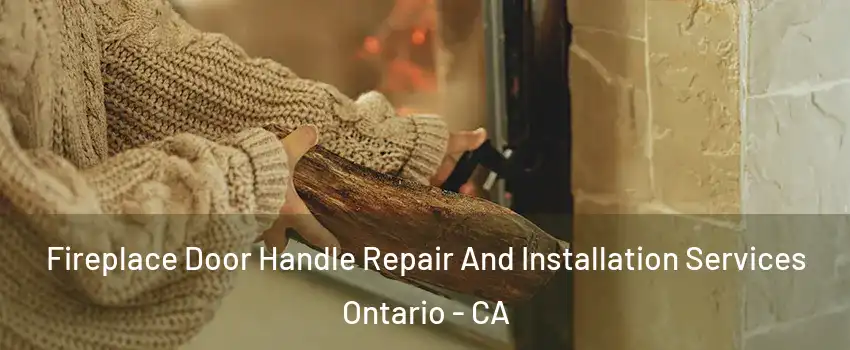 Fireplace Door Handle Repair And Installation Services Ontario - CA