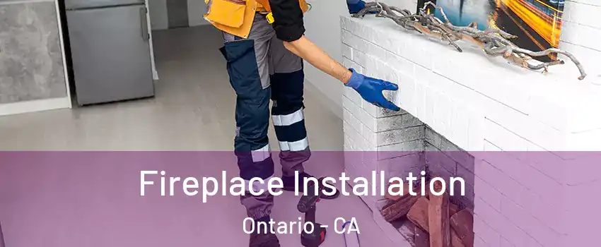 Fireplace Installation Ontario - CA