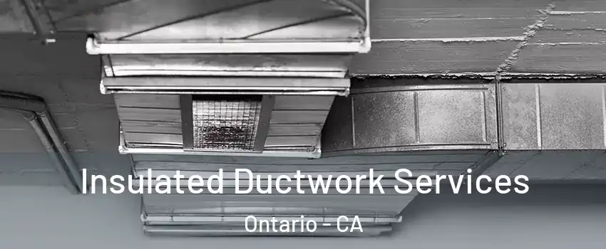 Insulated Ductwork Services Ontario - CA