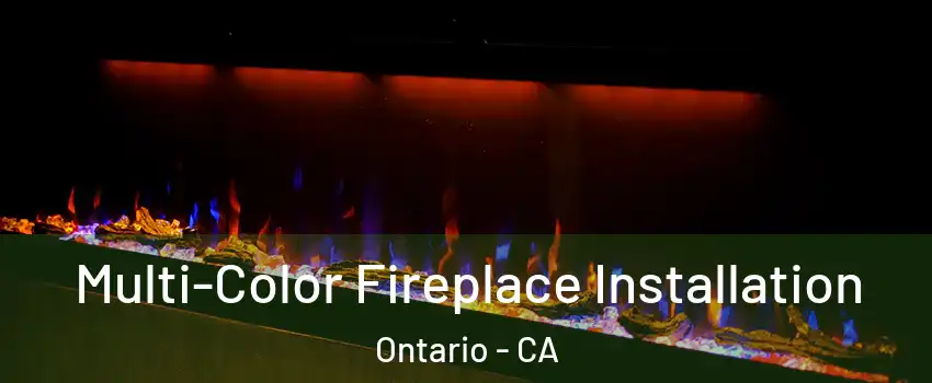 Multi-Color Fireplace Installation Ontario - CA